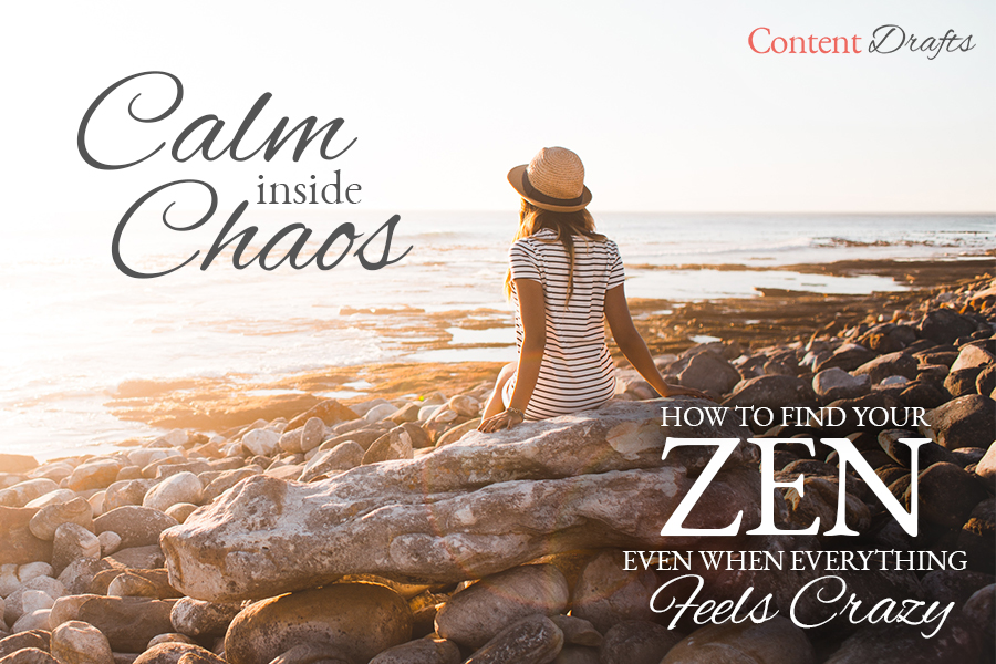 060920-Calm inside the Chaos-How to Find Your Zen-final