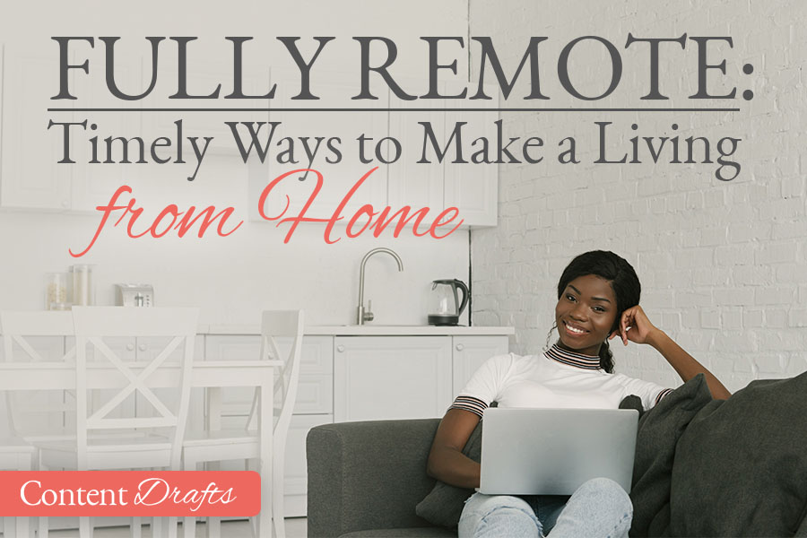 060920-Fully Remote-Timely Ways to Make a Living From Home-final